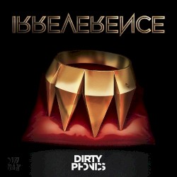 Dirtyphonics - Irreverence (2013)