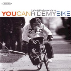 Icecream Hands - You Can Ride My Bike (2004)