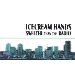 Icecream Hands - Sweeter Than The Radio (1999)