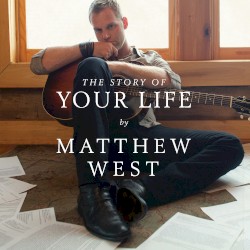Matthew West - The Story Of Your Life (2010)