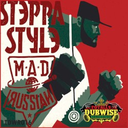 Steppa Style - Totally Dubwise Presents: The Mad Russian (2017)