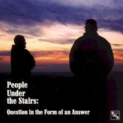 People Under the Stairs - Question in the Form of an Answer (2014)