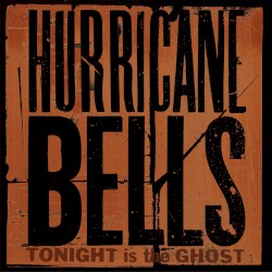 Hurricane Bells - Tonight Is The Ghost (2009)