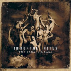 Immortal Rites - For Tyrant's Sake (2007)