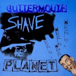 Guttermouth - Shave The Planet (2006)