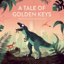 A Tale of Golden Keys - Everything Went Down as Planned (2015)