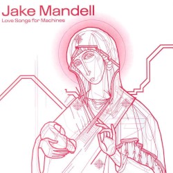 Jake Mandell - Love Songs For Machines (2001)
