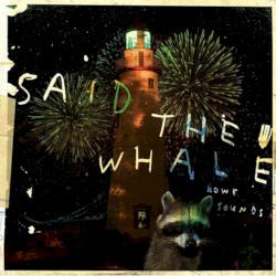 Said The Whale - Howe Sounds / Taking Abalonia (2013)