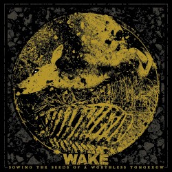 Wake - Sowing the Seeds of a Worthless Tomorrow (2016)