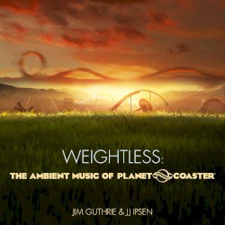 Jim Guthrie & JJ Ipsen - Weightless: The Ambient Music of Planet Coaster (2017)