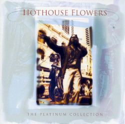 Hothouse Flowers - The Platinum Collection (2006)