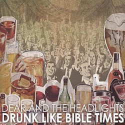 Dear and the Headlights - Drunk Like Bible Times (2008)