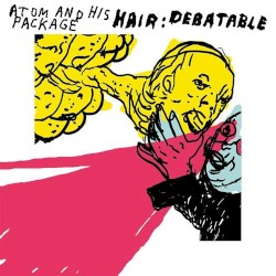 Atom And His Package - Hair: Debatable (2004)