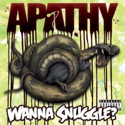 Apathy - Wanna Snuggle? (2009)