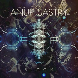 Anup Sastry - Bloom (2016)