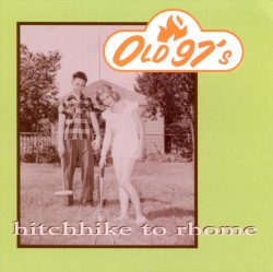 Old 97's - Hitchhike To Rhome (1994)
