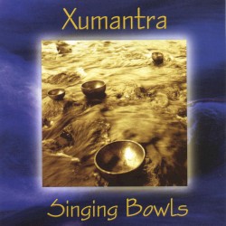 Xumantra - Singing Bowls (2005)