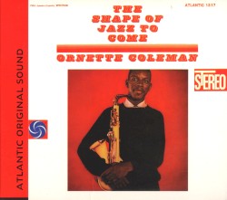 Ornette Coleman - The Shape of Jazz to Come (1998)