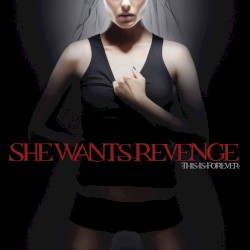 She Wants Revenge - This Is Forever (2007)