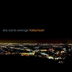 She Wants Revenge - Valleyheart (2011)