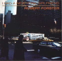 Robert Forster - I Had A New York Girlfriend (1994)