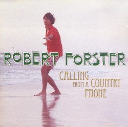 Robert Forster - Calling From A Country Phone (1993)
