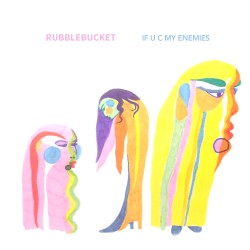Rubblebucket - If U C My Enemies (2017)