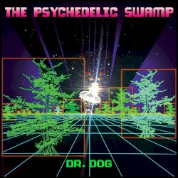 Dr. Dog - The Psychedelic Swamp (2016)