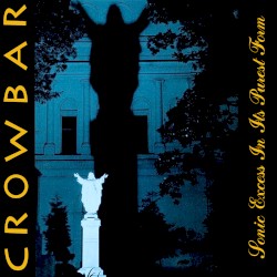 Crowbar - Sonic Excess in Its Purest Form (2001)