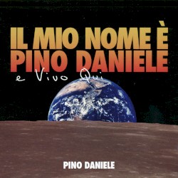 Pino Daniele - Il mio nome e' Pino Daniele e vivo qui (2007)
