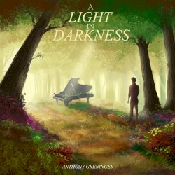 Anthony Greninger - A Light in Darkness (2018)