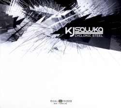KJ Sawka - Cyclonic Steel (2007)