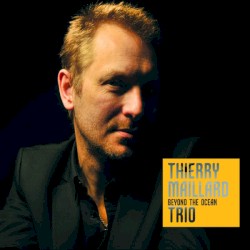 Thierry Maillard Trio - Beyond the Ocean (2013)