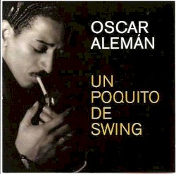 Oscar Aleman - Un Poquito De Swing (2007)