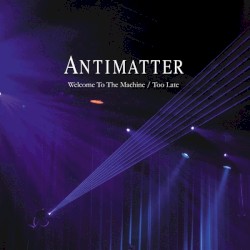 antimatter - Welcome to the Machine / Too Late (2016)