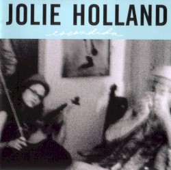 Jolie Holland - Escondida (2004)