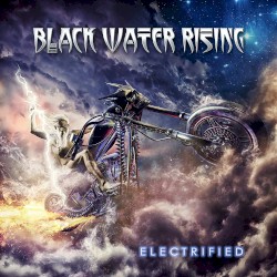 Black Water Rising - Electrified (2017)