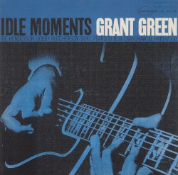 Grant Green - Idle Moments (1999)