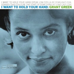 Grant Green - I Want To Hold Your Hand (1966)