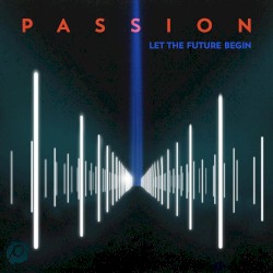 Passion - Passion: Let the Future Begin (2013)