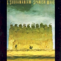 L. Subramaniam - Spanish Wave (1983)