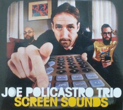 Joe Policastro Trio - Screen Sounds (2017)