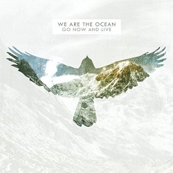 We Are The Ocean - Go Now and Live (2011)