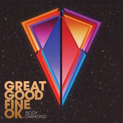Great Good Fine Ok - Body Diamond (2014)