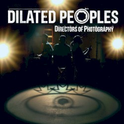 Dilated Peoples - Directors Of Photography (2014)
