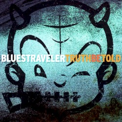 Blues Traveler - Truth Be Told (2003)