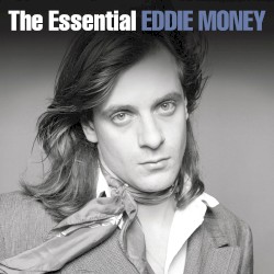 Eddie Money - The Essential Eddie Money (2014)