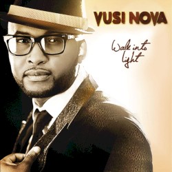 Vusi Nova - Walk Into Light (2013)