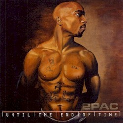 2Pac - Until The End Of Time (2001)