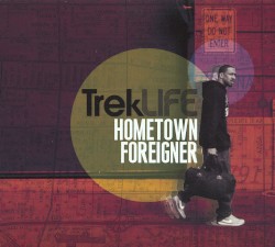 Trek Life - Hometown Foreigner (2013)